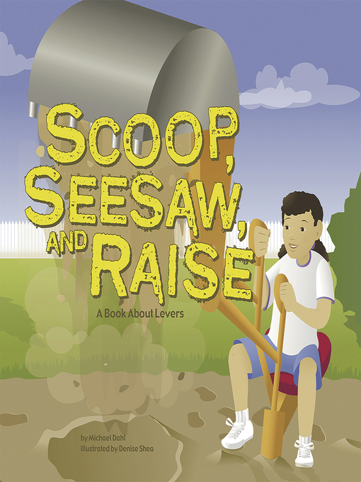 Title details for Scoop, Seesaw, and Raise by Michael Dahl - Available